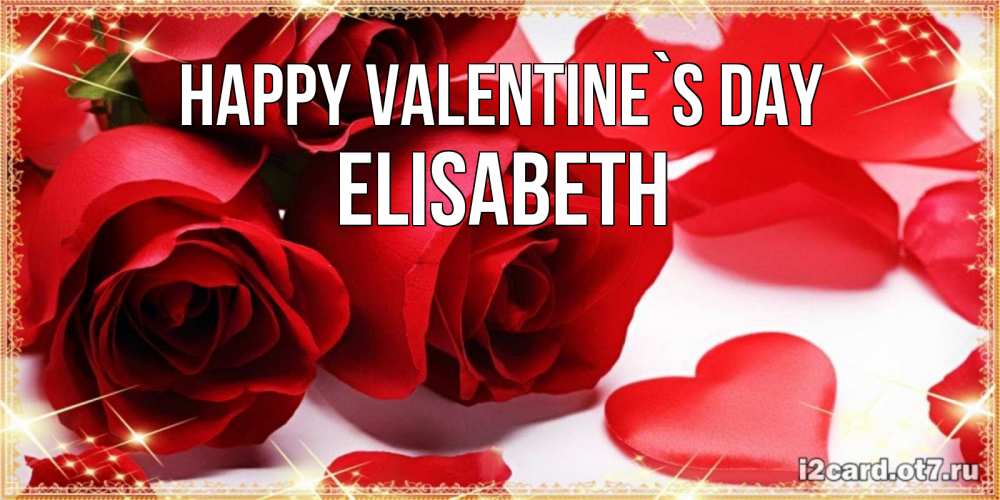 Greetings card с именем, Elisabeth Happy Valentine`s Day открытки на день всех влюбленных скачать бесплатно Greetings with text for free download 